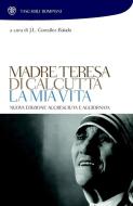 Ebook La mia vita di Madre Teresa di Calcutta edito da Bompiani