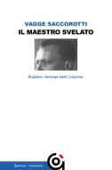 Ebook Il maestro svelato di Luciana Vagge Saccorotti edito da Gammarò Editore