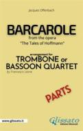 Ebook Barcarole - Trombone or Bassoon Quartet (parts) di Francesco Leone, Jacques Offenbach edito da Glissato Edizioni Musicali