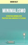 Ebook Minimalismo : Estrategias Minimalistas Practicas Para Aumentar Tu Felicidad. di Dorion Riley edito da Dorion Riley