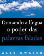 Ebook Domando A Língua: O Poder Das Palavras Faladas di Alex Uwajeh edito da Babelcube Inc.