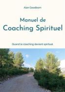 Ebook Manuel de coaching spirituel di Alan Goodborn edito da Books on Demand