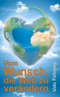 Ebook Vom Wunsch, die Welt zu verändern di Udo Fehring edito da Books on Demand