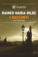 Ebook I racconti di Rainer Maria Rilke edito da Guanda