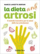 Ebook La dieta anti artrosi di Lanzetta Bertani Marco edito da Demetra