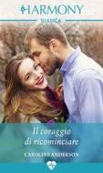 Ebook Il coraggio di ricominciare di Caroline Anderson edito da HarperCollins Italia