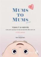Ebook Mums to Mums. La maternità (Vol. 2) di 1200 Mamme edito da ODOYA