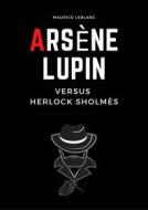 Ebook Arsène Lupin  Versus Herlock Sholmés di Maurice Leblanc edito da Jonathan GRAVIER