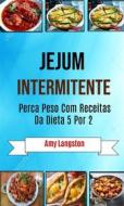 Ebook Jejum Intermitente: Perca Peso Com Receitas Da Dieta 5 Por 2 di Amy Langston edito da Amy Langston