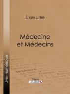 Ebook Médecine et Médecins di Ligaran, Émile Littré edito da Ligaran