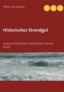 Ebook Historisches Strandgut di Walter M. Dobrow edito da Books on Demand