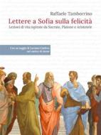 Ebook Lettere a Sofia sulla felicità di Raffaele Tamborrino, Antonella Di Maio (prefazione), Luciano Canfora (saggio) edito da Raffaele Tamborrino