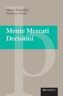 Ebook Mente Mercati Decisioni di Francesco Guala, Matteo Motterlini edito da Egea