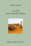 Ebook A scuola con Leonardo Sciascia di Stefano Vilardo edito da Sellerio Editore