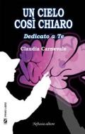 Ebook Un cielo così chiaro - dedicato a te di Claudia Carnevale edito da Neftasia