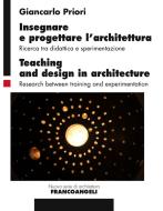 Ebook Insegnare e progettare l’architettura/Teaching and design in architecture di Giancarlo Priori edito da Franco Angeli Edizioni