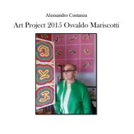 Ebook Art Project 2015 - Osvaldo Mariscotti di Alessandro Costanza edito da Youcanprint Self-Publishing