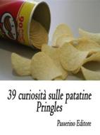 Ebook 39 curiosità sulle patatine Pringles di Passerino Editore edito da Passerino