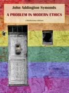 Ebook A Problem in Modern Ethics di John Addington Symonds edito da E-BOOKARAMA