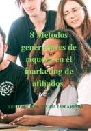 Ebook 8 Metodos generadores de riqueza en el marketing de afiliados di Maria Lobariñas edito da Maria Lobariñas