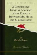 Ebook A Concise and Genuine Account of the Dispute Between Mr. Hume and Mr. Rousseau di David Hume edito da Forgotten Books