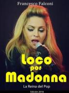 Ebook Loco Por Madonna. La Reina Del Pop di Francesco Falconi edito da Babelcube Inc.