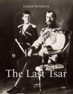 Ebook The Last Tsar di ?arysa Jermi?owa edito da Parkstone International