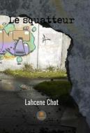 Ebook Le squatteur di Lahcene Chot edito da Le Lys Bleu Éditions