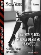 Ebook Una (semplice) storia di sesso e sangue di Nicola Verde edito da Delos Digital