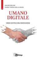 Ebook Umano digitale di Mauro Bellini, Maria Teresa Della Mura edito da Centro Ambrosiano
