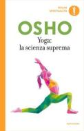 Ebook Yoga: la scienza suprema di Osho edito da Mondadori