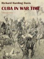 Ebook Cuba in War Time di Richard Harding Davis edito da E-BOOKARAMA