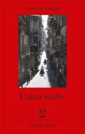Ebook L'altra madre di Andrej Longo edito da Adelphi
