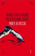 Ebook Morte ai vecchi di Franco «Bifo» Berardi, Massimiliano Geraci edito da Baldini+Castoldi