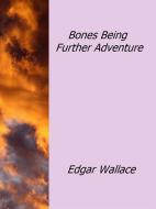 Ebook Bones Being Further Adventure di Edgar Wallace edito da Edgar Wallace