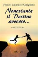 Ebook Nonostante il Destino avverso… di Franco Emanuele Carigliano edito da Youcanprint