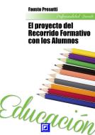 Ebook El Proyecto  del Recorrido Formativo  con los alumnos di Fausto Presutti edito da I.S.P.E.F.