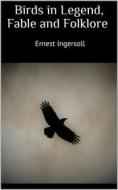 Ebook Birds in Legend, Fable and Folklore di Ernest Ingersoll edito da Books on Demand