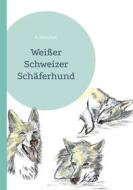 Ebook Weißer Schweizer Schäferhund di A. Ketschau edito da Books on Demand