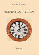 Ebook Turmuhren in Berlin di Eckehard Plum edito da BoD - Books on Demand