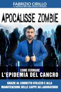 Ebook Apocalisse Zombie: Come fermare l'epidemia del cancro grazie al corretto utilizzo e alla manutenzione delle cappe di laboratorio di Fabrizio Cirillo edito da Fabrizio Cirillo