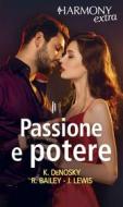 Ebook Passione e potere di Kathie DeNosky, Rachel Bailey, Jennifer Lewis edito da HarperCollins Italia
