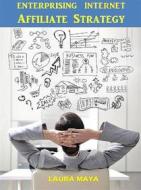 Ebook Enterprising  Internet Affiliate Strategy di Laura Maya edito da Publisher s21598