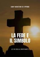Ebook Le Fede e il simbolo di Sant'Agostino di Ippona edito da Le Vie della Cristianità