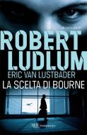 Ebook La scelta di Bourne di Ludlum Robert edito da BUR