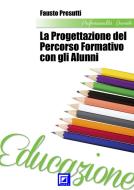 Ebook La Progettazione del Percorso Formativo con gli alunni di Fausto Presutti edito da I.S.P.E.F.