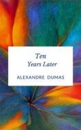 Ebook Ten Years Later di Alexandre Dumas edito da Ale.Mar.