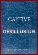 Ebook Captive - Désillusion di Julie Jean-Baptiste edito da Books on Demand