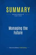 Ebook Summary: Managing the Future di BusinessNews Publishing edito da Business Book Summaries