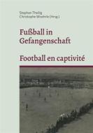 Ebook Fußball in Gefangenschaft - Football en captivité di Stephan Theilig edito da Books on Demand